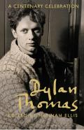Dylan Thomas A Centenary Celebration