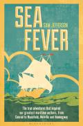 Sea Fever: The True Adventures That Inspired Our Greatest Maritime Authors, from Conrad to Masefield, Melville and Hemingway