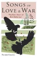 Songs of Love & War The Dark Heart of Bird Behaviour