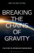 Breaking the Chains of Gravity: The Story of Spaceflight Before NASA