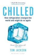 Chilled How Refrigeration Changed the World & Might Do So Again