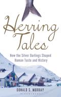 Herring Tales How the Silver Darlings Shaped Human Taste & History