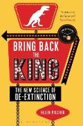 Bring Back the King The New Science of de Extinction