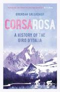 Corsa Rosa: A History of the Giro D Italia