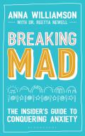 Breaking Mad The Insiders Guide to Conquering Anxiety