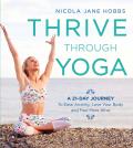 Thrive Through Yoga A 21 Day Journey to Ease Anxiety Love Your Body & Feel More Alive