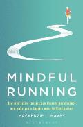 Mindful Running How Meditative Running Can Improve Performance & Make You a Happier More Fulfilled Person