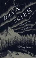 Dark Skies A Journey Into the Wild Night