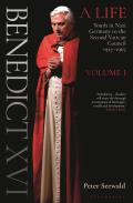 Benedict XVI A Life Volume One Youth in Nazi Germany to the Second Vatican Council 1927 1965