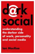 Dark Social Understanding the Darker Side of Work Personality & Social Media