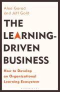 Learning Driven Business The How to Develop an Organizational Learning Ecosystem