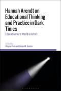 Hannah Arendt on Educational Thinking and Practice in Dark Times: Education for a World in Crisis