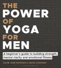 Power of Yoga for Men A beginners guide to building strength mental clarity & emotional fitness