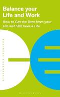 Balance Your Life & Work How to get the best from your job & still have a life