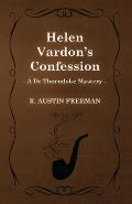 Helen Vardon's Confession (A Dr Thorndyke Mystery)
