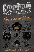 The Lizard God (Cryptofiction Classics - Weird Tales of Strange Creatures)