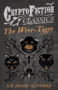 The Were-Tiger (Cryptofiction Classics - Weird Tales of Strange Creatures)