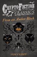 From an Amber Block (Cryptofiction Classics - Weird Tales of Strange Creatures)