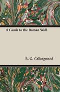 A Guide to the Roman Wall