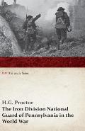 The Iron Division National Guard of Pennsylvania in the World War (WWI Centenary Series)