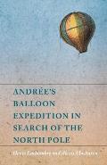 Andr?e's Balloon Expedition in Search of the North Pole
