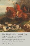 The Wensleydale Hounds Past and Present 1775-1907 - With Numerous Anecdotes, Incidents, and Illustrations of Well-Known Dalesmen