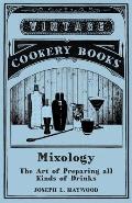 Haywood's Mixology - The Art of Preparing All Kinds of Drinks: A Reprint of the 1898 Edition