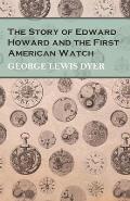 The Story of Edward Howard and the First American Watch