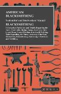 American Blacksmithing, Toolsmiths' and Steelworkers' Manual - It Comprises Particulars and Details Regarding: the Anvil, Tool Table, Sledge, Tongs, H