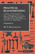 Practical Blacksmithing - A Collection of Articles Contributed at Different Times by Skilled Workmen to the Columns of The Blacksmith and Wheelwright