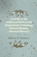Guide to the Gallery of Birds in the Department of Zoology, British Museum (Natural History).