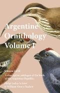 Argentine Ornithology, Volume I (of II) - A Descriptive Catalogue of the Birds of the Argentine Republic.