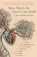 How Much the Heart Can Hold: Seven Stories on Love