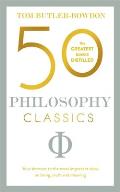 50 Philosophy Classics Your Shortcut to the Most Important Ideas on Being Truth & Meaning
