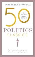 50 Politics Classics Your Shortcut to the Most Important Ideas on Freedom Equality & Power