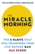 The Miracle Morning: The 6 Habits That Will Transform Your Life Before 8 AM