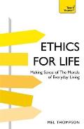 Ethics for Life Making Sense of the Morals of Everyday Living