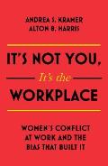 Its Not You Its the Workplace Womens Conflict at Work & the Bias that Built It