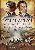 Wellington Against Soult The Second Invasion of Portugal 1809