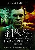 Spirit of Resistance: The Life of SOE Agent Harry Peulev?, Dso MC