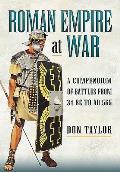 Roman Empire at War A Compendium of Roman Battles from 31 B C to A D 565