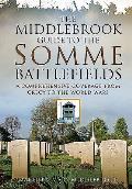 Middlebrook Guide to the Somme Battlefields A Comprehensive Coverage from Crecy to the World Wars