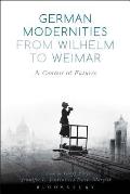 German Modernities from Wilhelm to Weimar: A Contest of Futures