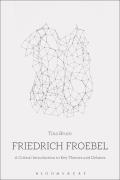 Friedrich Froebel: A Critical Introduction to Key Themes and Debates
