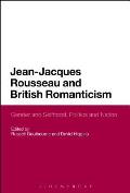 Jean-Jacques Rousseau and British Romanticism: Gender and Selfhood, Politics and Nation