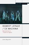 Robert Lepage / Ex Machina: Revolutions in Theatrical Space