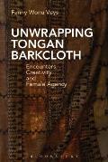 Unwrapping Tongan Barkcloth: Encounters, Creativity and Female Agency