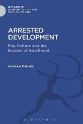 Arrested Development: Pop Culture and the Erosion of Adulthood