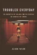 Troubled Everyday: The Aesthetics of Violence and the Everyday in European Art Cinema