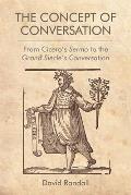 The Concept of Conversation: From Cicero's Sermo to the Grand Si?cle's Conversation